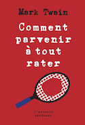 Comment parvenir à tout rater [nouvelle édition]